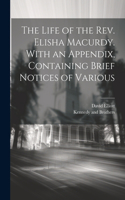 Life of the Rev. Elisha Macurdy. With an Appendix, Containing Brief Notices of Various