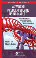 Advanced Problem Solving Using Maple: Applied Mathematics, Operations Research, Business Analytics, and Decision Analysis