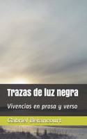 Trazas de luz negra: Vivencias en prosa y verso