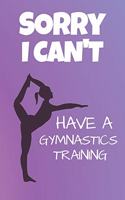 Sorry I Can't Have A Gymnastics Training: (Gymnastics Notebooks)