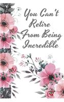You Can't Retire From Being Incredible