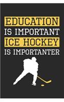 Education Is Important Ice Hockey is Importanter - Ice Hockey Training Journal - Ice Hockey Notebook - Gift for Hockey Player