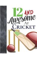 12 And Awesome At Cricket: Sketchbook Activity Book Gift For Cricket Players - Bat And Ball Sketchpad To Draw And Sketch In