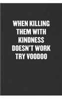 When Killing Them with Kindness Doesn't Work Try Voodoo
