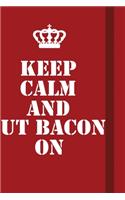 Keep Calm And Put Bacon On