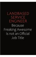 Landbased Service Engineer Because Freaking Awesome Is Not An Official Job Title