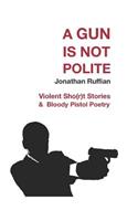 A Gun Is Not Polite