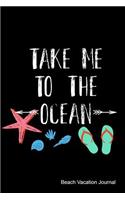 Take Me to the Ocean Beach Vacation Journal: Journal, Notebook, Diary or Sketchbook with Lined Paper