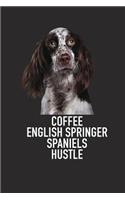 Coffee English Springer Spaniels Hustle: A 6x9 Inch Matte Softcover Diary Notebook with 120 Blank Lined Pages and an Animal Loving Pet Dog Owner Cover Slogan