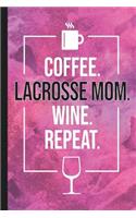 Coffee. Lacrosse Mom. Wine. Repeat.