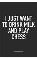 I Just Want to Drink Milk and Play Chess