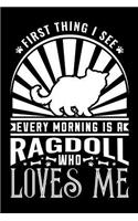 First Thing I See Every Morning Ragdoll Loves Me