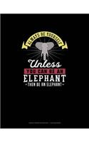 Always Be Yourself Unless You Can Be An Elephant Then Be An Elephant: Graph Paper Notebook - 1 cm Squares(363 Graph Paper Notebook - 1 CM Squares)