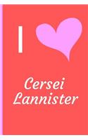 I Love Cersei Lannister: Got Fan Novelty Notebook / Journal / Diary 120 Lined Pages (6 x 9) Medium Portable Size