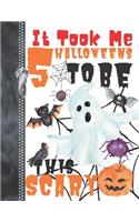 It Took Me 5 Halloweens To Be This Scary: Spooky Halloween Trick Or Trick Doodling & Drawing Art Book Sketchbook Journal For Boys And Girls