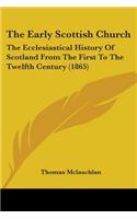 Early Scottish Church: The Ecclesiastical History Of Scotland From The First To The Twelfth Century (1865)