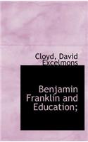 Benjamin Franklin and Education;