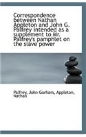 Correspondence Between Nathan Appleton and John G. Palfrey Intended as a Supplement to Mr. Palfrey's
