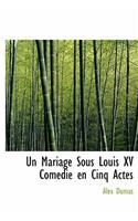 Un Mariage Sous Louis XV Com Die En Cinq Actes