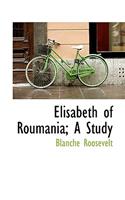 Elisabeth of Roumania; A Study