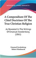 A Compendium of the Chief Doctrines of the True Christian Religion: As Revealed in the Writings of Emanuel Swedenborg (1861)