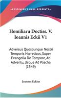 Homiliaru Doctiss. V. Ioannis Eckii V1: Adversus Quoscunque Nostri Temporis Hæreticos, Super Evangelia De Tempore, Ab Adventu, Usque Ad Pascha (1549)