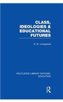 Class, Ideologies and Educational Futures: (Routledge Library Editions: Education)