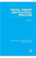 Social Theory and Political Practice (Rle Social Theory)