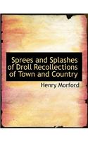 Sprees and Splashes of Droll Recollections of Town and Country: (English)