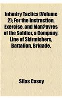 Infantry Tactics; For the Instruction, Exercise, and Man Uvres of the Soldier, a Company, Line of Skirmishers, Battalion, Brigade, or Corps D'Armee Volume 2: (English)