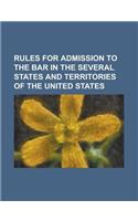 Rules for Admission to the Bar in the Several States and Territories of the United States