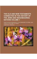 The Old and New Testaments Connected in the History of the Jews and Neighbouring Nations Volume 1; From the Declensions of the Kingdoms of Israel and Judah to the Time of Christ: (English)
