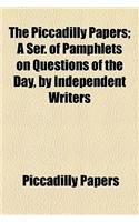 The Piccadilly Papers; A Ser. of Pamphlets on Questions of the Day, by Independent Writers