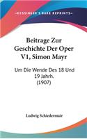 Beitrage Zur Geschichte Der Oper V1, Simon Mayr: Um Die Wende Des 18 Und 19 Jahrh. (1907)