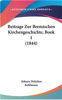 Beitrage Zur Bremischen Kirchengeschichte, Book 1 (1844)