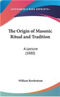 The Origin of Masonic Ritual and Tradition