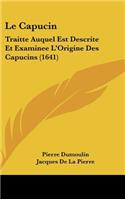 Le Capucin: Traitte Auquel Est Descrite Et Examinee L'Origine Des Capucins (1641)