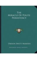 The Miracle of Polite Persistency