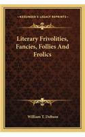 Literary Frivolities, Fancies, Follies and Frolics