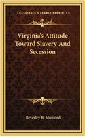 Virginia's Attitude Toward Slavery and Secession