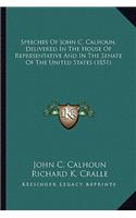 Speeches of John C. Calhoun, Delivered in the House of Represpeeches of John C. Calhoun, Delivered in the House of Representative and in the Senate of the United States (1851) Sentative and in the Senate of the United States (1851)