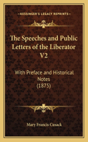 Speeches and Public Letters of the Liberator V2: With Preface and Historical Notes (1875)