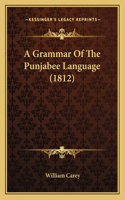 A Grammar Of The Punjabee Language (1812): (English)