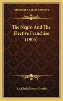 The Negro And The Elective Franchise (1905)