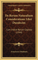 De Rerum Naturalium Consideratione Libri Duodecim