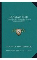 L'Oiseau Bleu: Feerie En Six Actes Et Douze Tableaux (1909)(English)