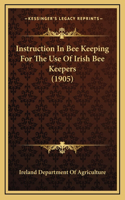 Instruction In Bee Keeping For The Use Of Irish Bee Keepers (1905)