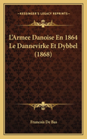 L'Armee Danoise En 1864 Le Dannevirke Et Dybbel (1868)