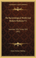 The Bacteriological World And Modern Medicine V1