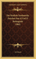 Das Westliche Nordamerika Zwischen Dem 42 Und 55 Breitengrade (1865)
